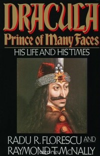  - Dracula, Prince of Many Faces: His Life and His Times