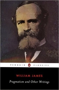 William James - Pragmatism and Other Writings