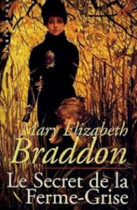 Mary Elizabeth Braddon - Le secret de la Ferme-Grise