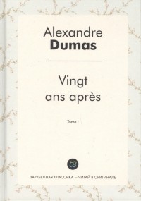 Alexandre Dumas - Vingt ans apres. Tome I