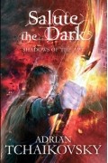 Adrian Tchaikovsky - Salute the Dark
