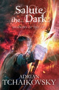 Adrian Tchaikovsky - Salute the Dark