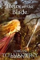 Adrian Tchaikovsky - Heirs of the Blade