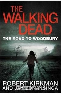 Robert Kirkman,Jay Bonansinga - The Walking Dead: The Road to Woodbury