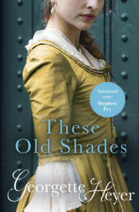 Georgette Heyer - These Old Shades