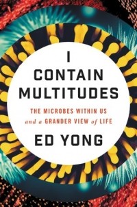 Эд Йонг - I Contain Multitudes: The Microbes Within Us and a Grander View of Life