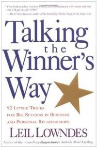 Leil Lowndes - Talking the Winner's Way: 92 Little Tricks for Big Success in Business and Personal Relationships