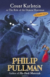 Philip Pullman - Count Karlstein: or The Ride of the Demon Huntsman