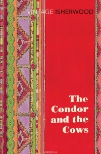 Isherwood, Christopher - The Condor and the Cows