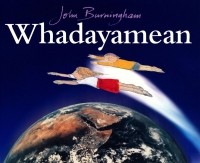 Джон Бернингем - Whadayamean