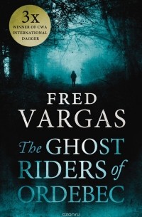 Fred Vargas - The Ghost Riders of Ordebec