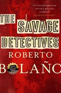 Роберто Боланьо - The Savage Detectives