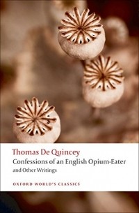 Thomas De Quincey - Confessions of an English Opium-Eater and Other Writings