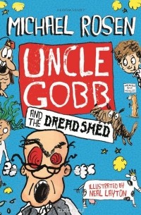 Michael Rosen - Uncle Gobb and the Dread Shed