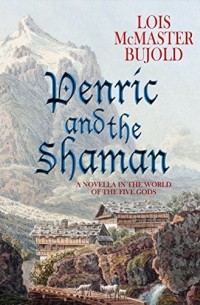 Lois McMaster Bujold - Penric and the Shaman