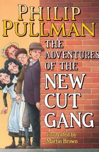 Philip Pullman - The Adventures of the New Cut Gang (сборник)