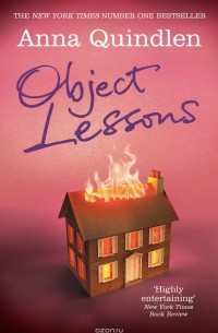 Анна Квиндлен - Object Lessons