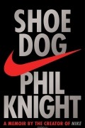 Shoe Dog: A Memoir by the Creator of Nike