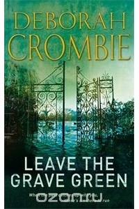 Deborah Crombie - Leave the Grave Green