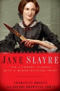 Sherri Browning Erwin - Jane Slayre: The Literary Classic with a Blood-Sucking Twist