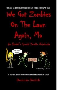 Donnie Smith - We Got Zombies On The Lawn Again, Ma: Ax Handel's Special Zombie Notebooks