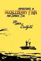 W. Bill Czolgosz - Adventures of Huckleberry Finn and Zombie Jim