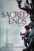 Лайза Аппиньянези - Sacred Ends (Belle Epoque Trilogy)