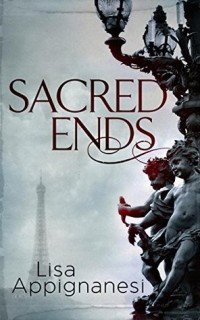 Лайза Аппиньянези - Sacred Ends (Belle Epoque Trilogy)