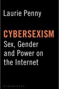 Лори Пенни - Cybersexism: Sex, Gender and Power on the Internet