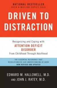  - Driven to Distraction: Recognizing and Coping with Attention Deficit Disorder from Childhood Through Adulthood