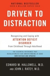  - Driven to Distraction: Recognizing and Coping with Attention Deficit Disorder from Childhood Through Adulthood