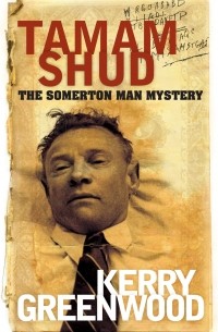 Kerry Greenwood - Tamam Shud: The Somerton Man Mystery