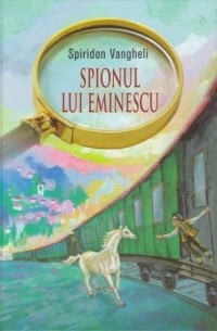Spiridon Vangheli - Spionul lui Eminescu