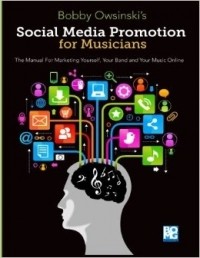 Bobby Owsinski - Social Media Promotion For Musicians: The Manual For Marketing Yourself, Your Band, And Your Music Online
