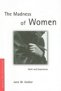 Jane M. Ussher - The Madness of Women: Myth and Experience