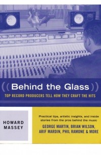 Howard Massey - Behind the Glass: Top Record Producers Tell How They Craft the Hits