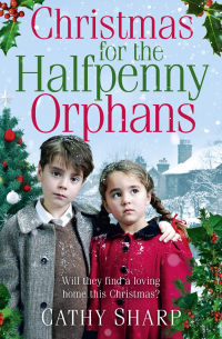 Кэти Шарп - Christmas for the Halfpenny Orphans