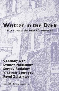  - Written in the Dark: Five Poets in the Siege of Leningrad