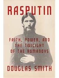 Douglas Smith - Rasputin: Faith, Power, and the Twilight of the Romanovs