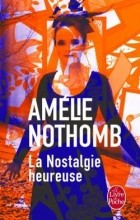 Amélie Nothomb - Nostalgie Heureuse