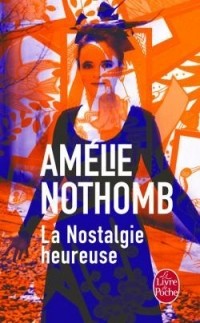 Amélie Nothomb - Nostalgie Heureuse