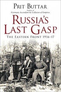 Prit Buttar - Russia's Last Gasp: The Eastern Front 1916–17