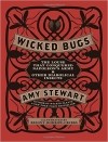 Amy Stewart - Wicked Bugs: The Louse That Conquered Napoleon's Army & Other Diabolical Insects