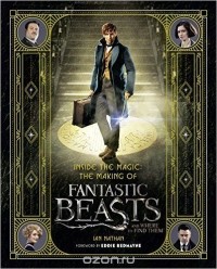 Ian Nathan - Inside the Magic: The Making of Fantastic Beasts and Where to Find Them