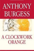 Anthony Burgess - A Clockwork Orange