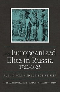  - The Europeanized Elite in Russia, 1762–1825: Public Role and Subjective Self