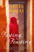 Anita Desai - Fasting, Feasting