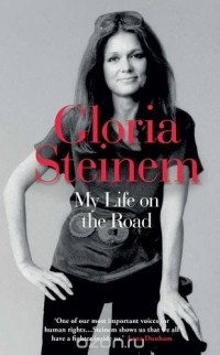 Gloria Steinem - My Life on the Road