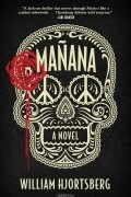 William Hjortsberg - Manana: A Novel