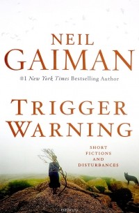Нил Гейман - Trigger Warning: Short Fictions and Disturbances